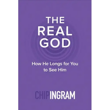 The Real God: How He Longs for You to See Him