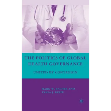 The Politics of Global Health Governance: United by Contagion
