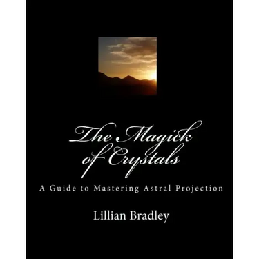 The Magick of Crystals: A Guide to Mastering Astral Projection