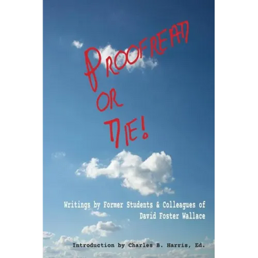Proofread or Die!: Writings by Former Students & Colleagues of David Foster Wallace