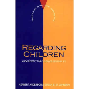 Regarding Children: A New Respect for Childhood and Families