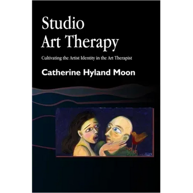 Studio Art Therapy: Cultivating the Artist Identity in the Art Therapist