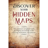 Discover Your Hidden Maps: The Necessary Navigation Tools for Finding Second-Half of Life Meaning, Motivation, and Purpose
