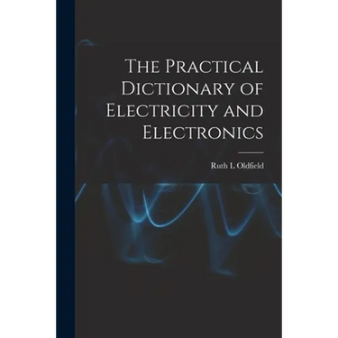 The Practical Dictionary of Electricity and Electronics