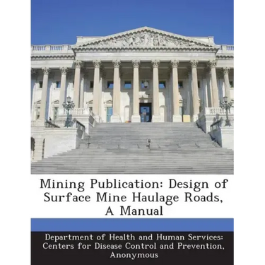 Mining Publication: Design of Surface Mine Haulage Roads, a Manual