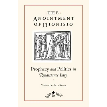 The Anointment of Dionisio: Prophecy and Politics in Renaissance Italy