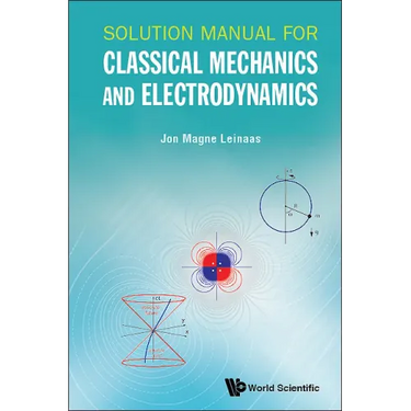 Solution Manual for Classical Mechanics and Electrodynamics