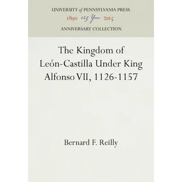 The Kingdom of León-Castilla Under King Alfonso VII, 1126-1157