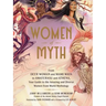 Women of Myth: From Deer Woman and Mami Wata to Amaterasu and Athena, Your Guide to the Amazing and Diverse Women from World Mytholog