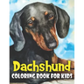 Dachshund Coloring Book for Kids: Discover This New Unique Collection Of Coloring Pages For Kids