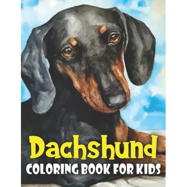 Dachshund Coloring Book for Kids: Discover This New Unique Collection Of Coloring Pages For Kids