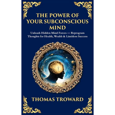 The Power of Your Subconscious Mind: Unleash Hidden Mind Forces - Reprogram Thoughts for Health, Wealth & Limitless Success (Deluxe Hardbound Edition)