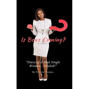 Is Boaz Coming?: Diary of a Mad Single Woman... Healed