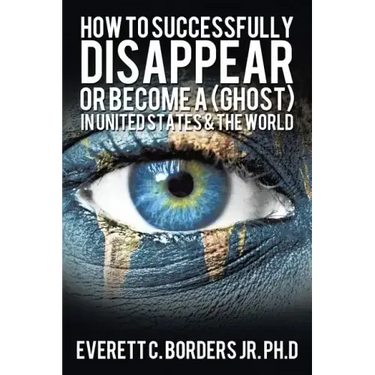 How to successfully disappear or become a (Ghost) in United States & the world: Book 2