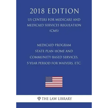 Medicaid Program - State Plan Home and Community-Based Services, 5-Year Period for Waivers, etc. (US Centers for Medicare and Medicaid Services Regula