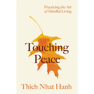 Touching Peace: Updated Edition: Practicing the Art of Mindful Living