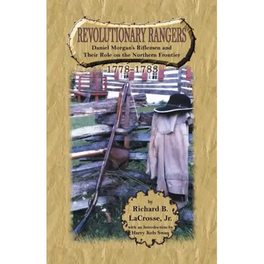 Revolutionary Rangers: Daniel Morgan's Riflemen and Their Role on the Northern Frontier, 1778-1783