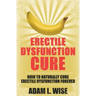 Erectile Dysfunction Cure: How To Naturally Cure Erectile Dysfunction Forever