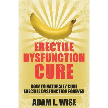 Erectile Dysfunction Cure: How To Naturally Cure Erectile Dysfunction Forever
