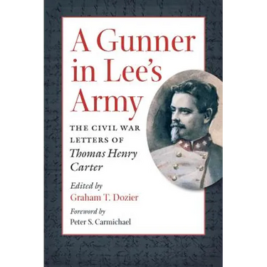 A Gunner in Lee's Army: The Civil War Letters of Thomas Henry Carter