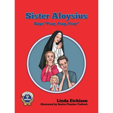 Sister Aloysius Says "Pray, Pray, Pray"