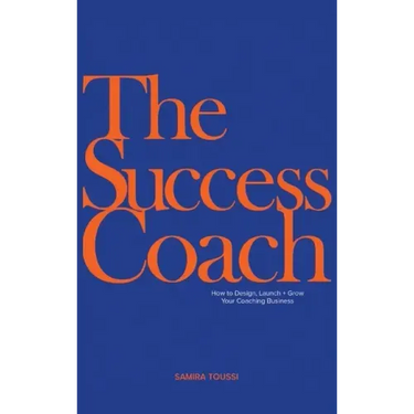 The Success Coach: How to Design, Launch + Grow Your Coaching Business
