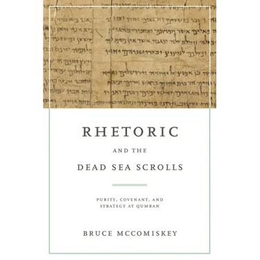 Rhetoric and the Dead Sea Scrolls: Purity, Covenant, and Strategy at Qumran