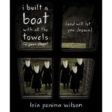 I Built a Boat with All the Towels in Your Closet (and Will Let You Drown)