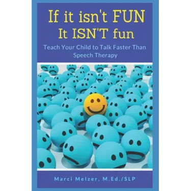 If it isn't FUN it ISN'T fun: Teach Your Child to Talk Faster Than Speech Therapy