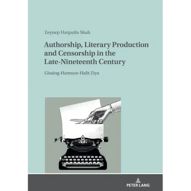 Authorship, Literary Production and Censorship in the Late-Nineteenth Century: Gissing-Hamsun-Halit Ziya