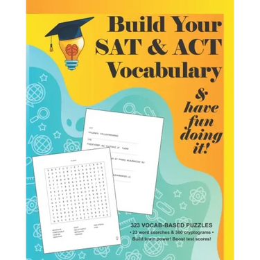 Build your SAT & ACT Vocabulary & have fun doing it!: 323 Vocab-based word search & cryptogram puzzles to build brain power and boost scores