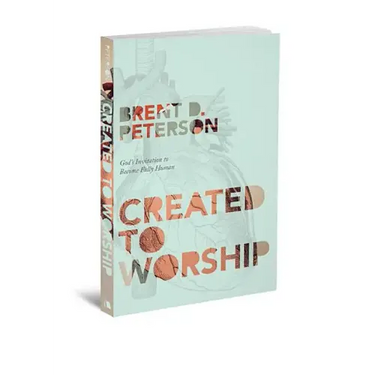 Created to Worship: God's Invitation to Become Fully Human