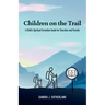 Children on the Trail: A Child's Spiritual Formation Guide for Churches and Parents