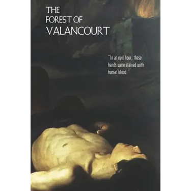 The Forest of Valancourt; Or, the Haunt of the Banditti