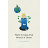 Plant A Tree And Watch It Grow