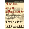 How Good Are You at Backgammon?: 50 Challenging Situations for You to Rate Your Ability with the Experts