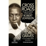 Crossroads: The Life and Afterlife of Blues Legend Robert Johnson