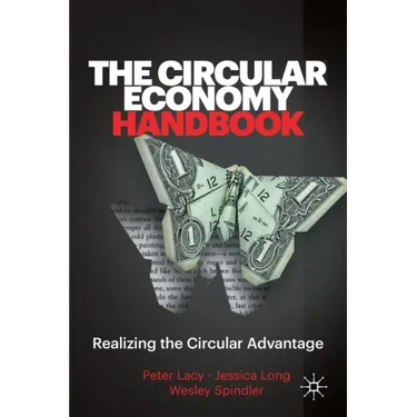 The Circular Economy Handbook: Realizing the Circular Advantage