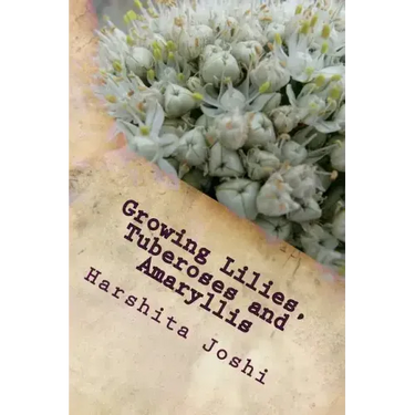 Growing Lilies, Tuberoses and Amaryllis