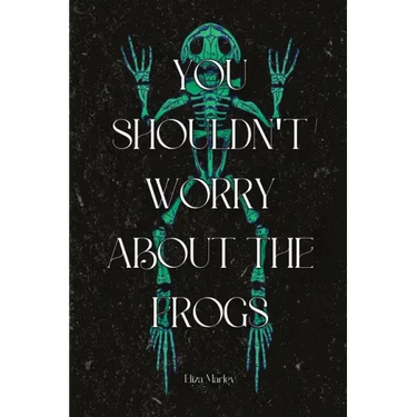 You Shouldn't Worry About the Frogs