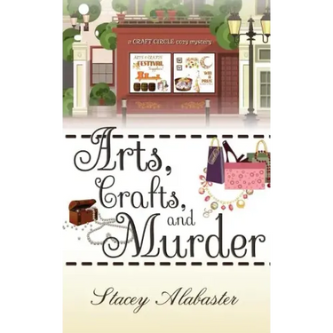Arts, Crafts and Murder: A Craft Circle Cozy Mystery