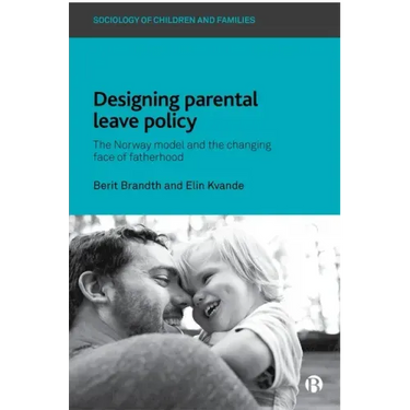 Designing Parental Leave Policy: The Norway Model and the Changing Face of Fatherhood