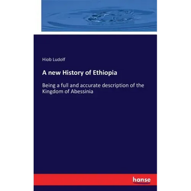 A new History of Ethiopia: Being a full and accurate description of the Kingdom of Abessinia