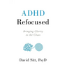 ADHD Refocused: Bringing Clarity to the Chaos