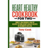 Heart Healthy Cookbook for Two: Simple Low Sodium & Low Fat Recipes to Cook Heart Healthy Recipes in 30 Minutes or Less