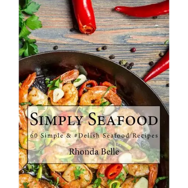 Simply Seafood: 60 Simple &#Delish Seafood Recipes
