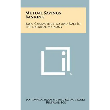 Mutual Savings Banking: Basic Characteristics And Role In The National Economy