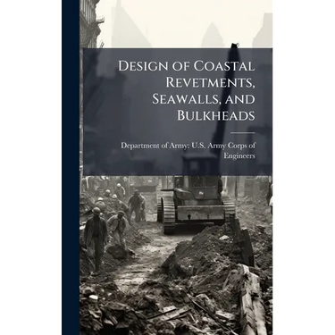 Design of Coastal Revetments, Seawalls, and Bulkheads