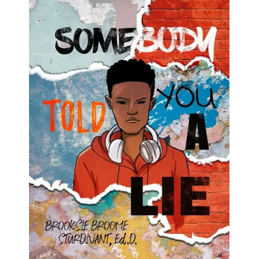 Somebody Told You a Lie: A Poetic Story for Young Men