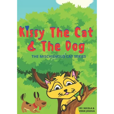 Kissy The Cat & The Dog: The Mischievous Cat Series: A Funny Adventure, For Children Ages 0-8 Years old: That Helps Children See Life In a Fun